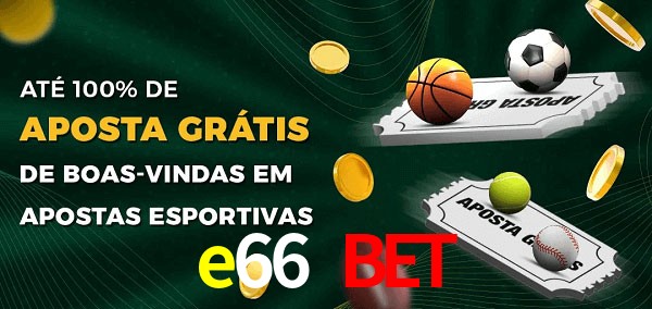e66 bet Ate 100% de Aposta Gratis